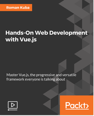 Hands-On Web Development with Vue.js